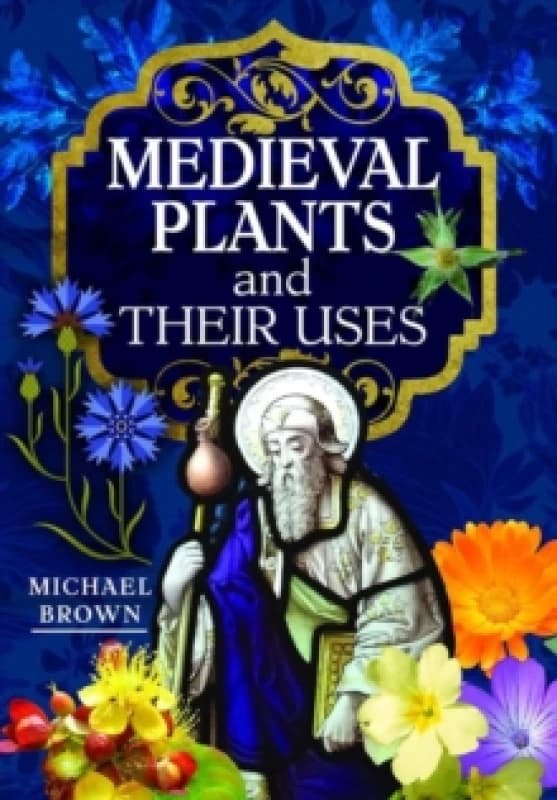 Medieval Plants and their Uses Hardback