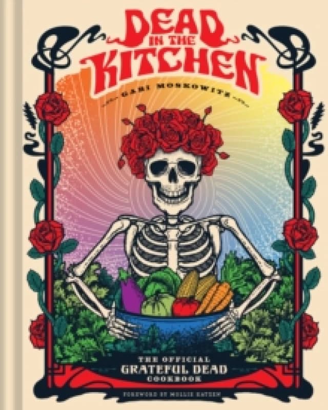 Dead in the Kitchen : The Official Grateful Dead Cookbook Hardback