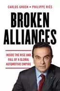 broken alliances inside the rise and fall of a global automotive empire