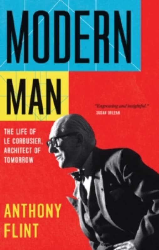 Modern Man : The Life of Le Corbusier, Architect of Tomorrow Paperback / softback