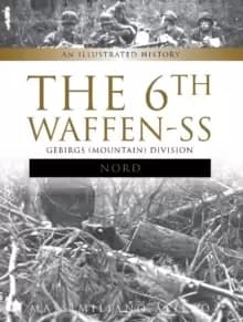 6th Waffen-SS Gebirgs (Mountain) Division "Nord": An Illustrated History