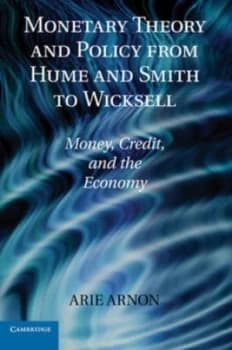 Monetary Theory and Policy from Hume and Smith to Wicksell by Arie Arnon Hardback