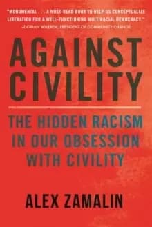 Against Civility : Race and the Dark History of an Idea