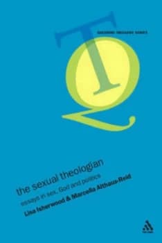 The Sexual Theologian by Marcella Althaus-Reid and Lisa Isherwood Paperback