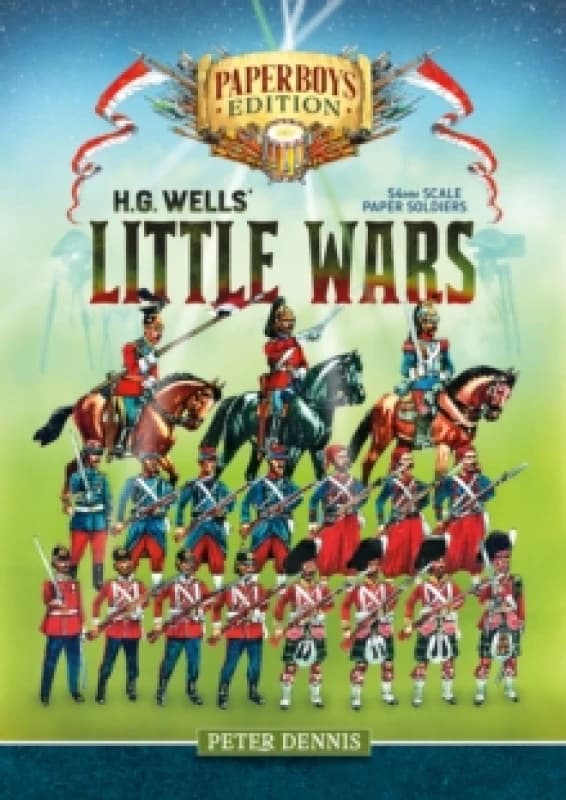 HG Wells' Little Wars : With 54mm scale paper Soldiers by Peter Dennis. Introduction and Playsheet by Andy Callan Paperback / softback