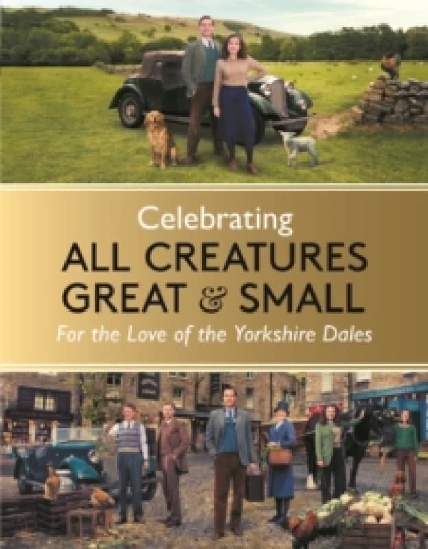 Celebrating All Creatures Great & Small : For the Love of the Yorkshire Dales Hardback