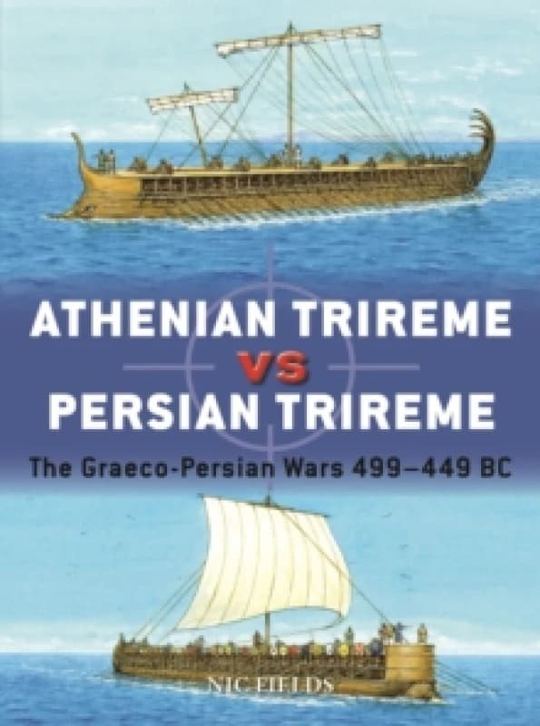 Athenian Trireme vs Persian Trireme : The Graeco-Persian Wars 499449 BC Paperback / softback