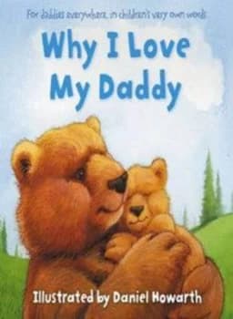 Why I Love My Daddy by Daniel Howarth Hardback