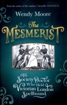 The Mesmerist by Wendy Moore Hardback