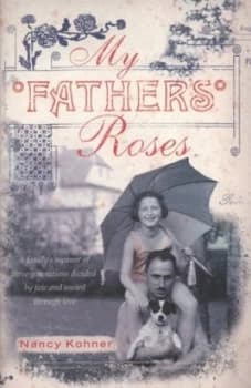 My Fathers Roses by Nancy Kohner Hardback