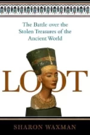 loot the battle over the stolen treasures of the ancient world