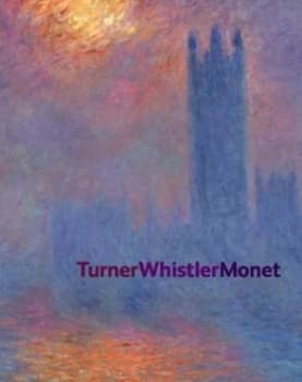 Turner Whistler Monet by Katharine Jordan Lochnan and Luce Abls and J. M. W Turner and James Mcneill Whistler and Claude Monet and Art Gallery of Hard