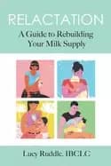 relactation a guide to rebuilding your milk supply
