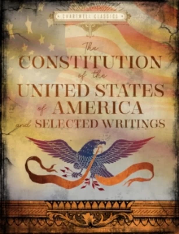 The Constitution of the United States & Selected Writings. Hardback. By United States Books