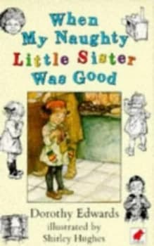 When My Naughty Little Sister Was Good by Dorothy Edwards and Shirley Hughes Book