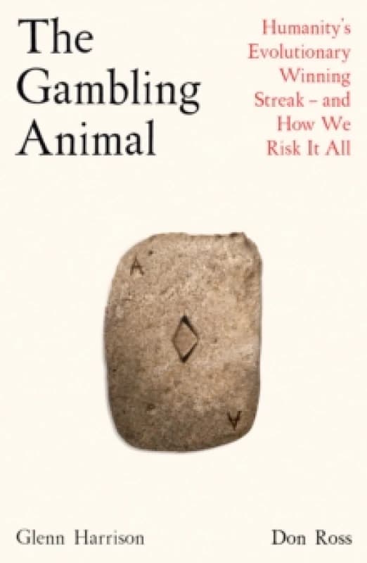 The Gambling Animal : Humanitys Evolutionary Winning Streak - and How We Risk It All Hardback