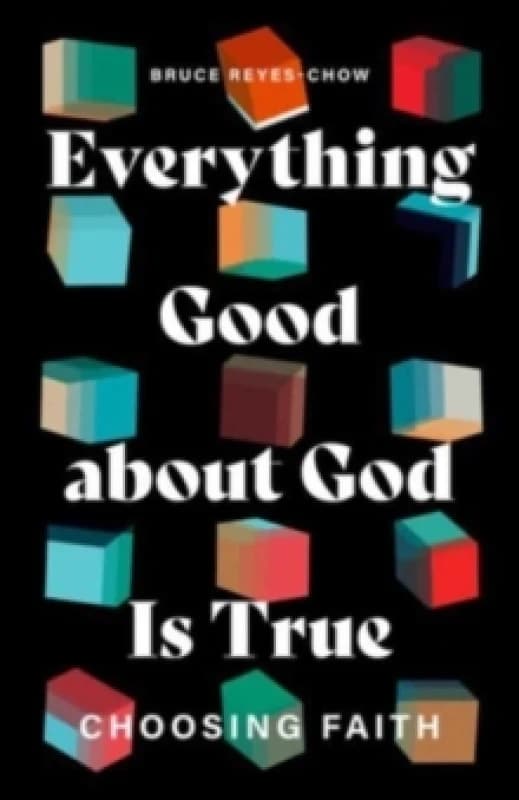 Everything Good about God Is True : Choosing Faith Paperback / softback