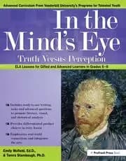In the Mind's Eye Truth Versus Perception ELA Lessons for Gifted and Advanced Learners in Grades 6-8