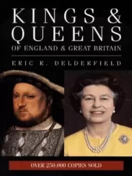 Kings and Queens of England and Great Britain by Eric R Delderfield