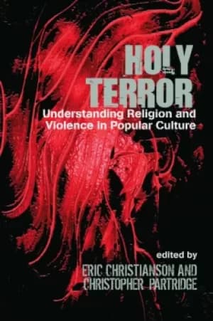 Holy TerrorUnderstanding Religion and Violence in Popular Culture