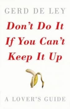 Dont Do It If You Cant Keep It up by Gerd De Ley Hardback
