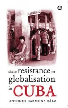 State Resistance to Globalisation in Cuba by Antonio Carmona Baez Paperback