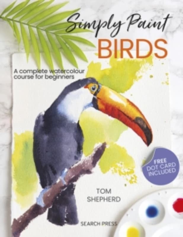 Simply Paint Birds : A Complete Watercolour Course for Beginners Paperback / softback