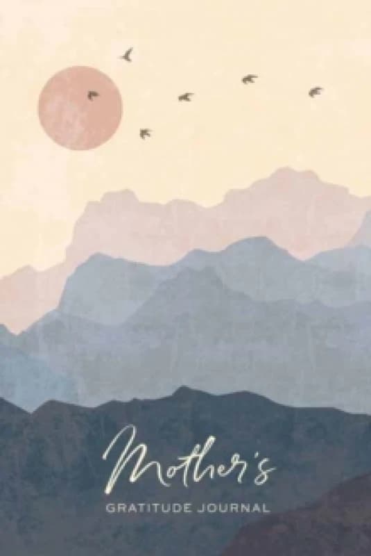 Mother's Gratitude Journal : A Journal for Finding Grace & Gratitude In Moments Big & Small Hardback