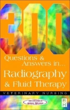 300 Questions and Answers in Radiography and Fluid Therapy for Veterinary Nurses by Caw Book