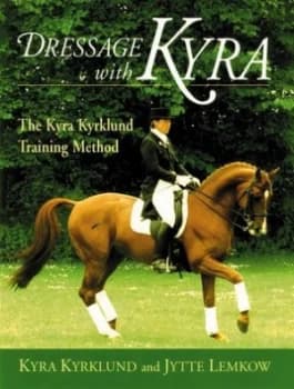 Dressage with Kyra by Kyra Kyrklund and Jytte Lemkow Book