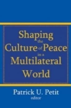 Shaping the Culture of Peace in a Multilateral World by Patrick U. Petit Paperback