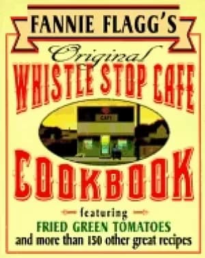 fannie flaggs original whistle stop cafe cookbook featuring fried green tom
