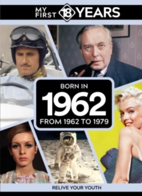 My First 18 Years - Born in 1962 : From 1962 to 1979 Hardback