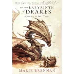 In the Labyrinth of Drakes : A Memoir by Lady Trent : 4