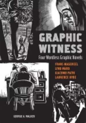 graphic witness four wordless graphic novels by frans masereel lynd ward gi