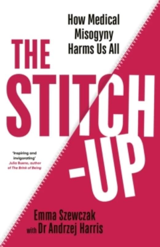 The Stitch-Up : How Medical Misogyny Harms Us All Hardback