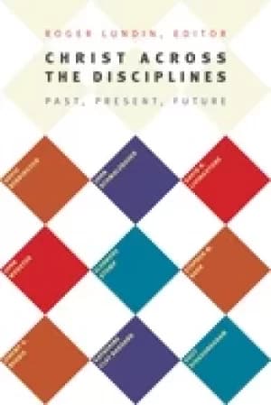 christ across the disciplines past present future