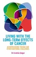 living with the long term effects of cancer acknowledging trauma and other