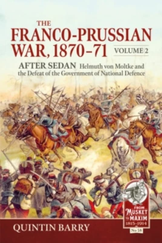 The Franco-Prussian War 1870-71 Volume 2 : After Sedan. Helmuth von Moltke and the Defeat of the Government of National Defence Paperback / softback