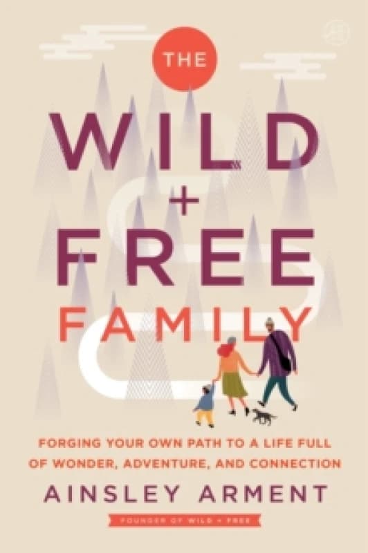 The Wild + Free Family. Paperback. By Ainsley Arment Books