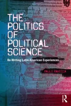 The Politics of Political Science Re-Writing Latin American Experiences