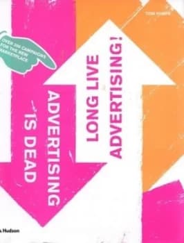 Advertising Is Dead - Long Live Advertising by Tom Himpe Hardback