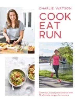 cook eat run cook fast boost performance with 75 ultimate recipes for runne