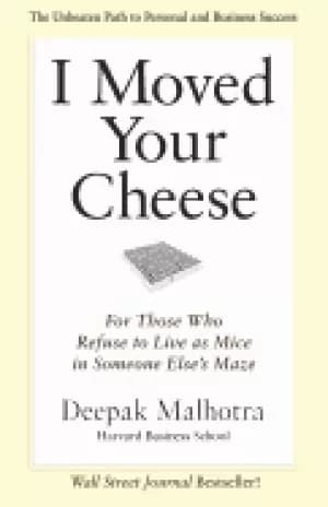 i moved your cheese for those who refuse to live as mice in someone elses m