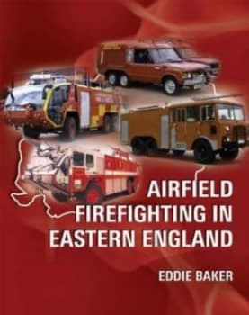 Airfield Firefighting in Eastern England by Eddie Baker Paperback
