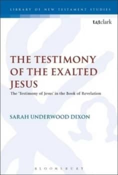 The Testimony of the Exalted Jesus in the Book of Revelation by Sarah Underwood Dixon Hardback