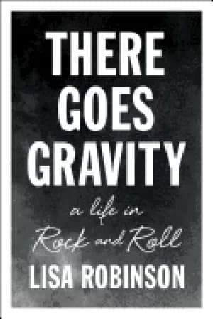 there goes gravity a life in rock and roll