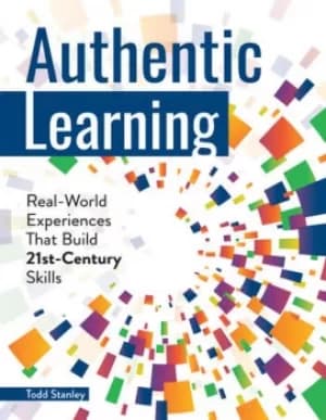 Authentic LearningReal-World Experiences That Build 21st-Century Skills