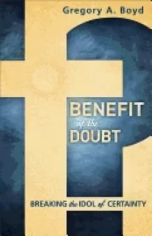 benefit of the doubt breaking the idol of certainty