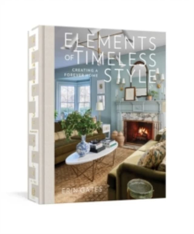 Elements of Timeless Style : Creating a Forever Home Hardback